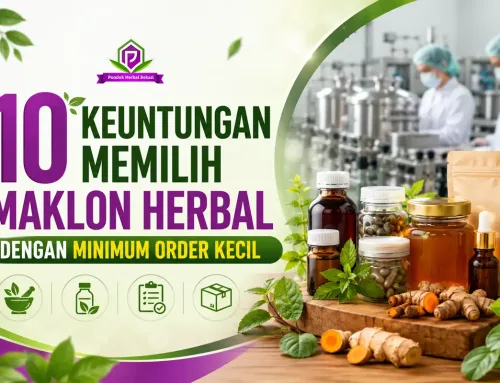10 Keuntungan Memilih Maklon Herbal dengan Minimum Order Kecil